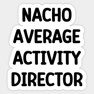 Activity Director- Nacho Average Activity Director Sticker